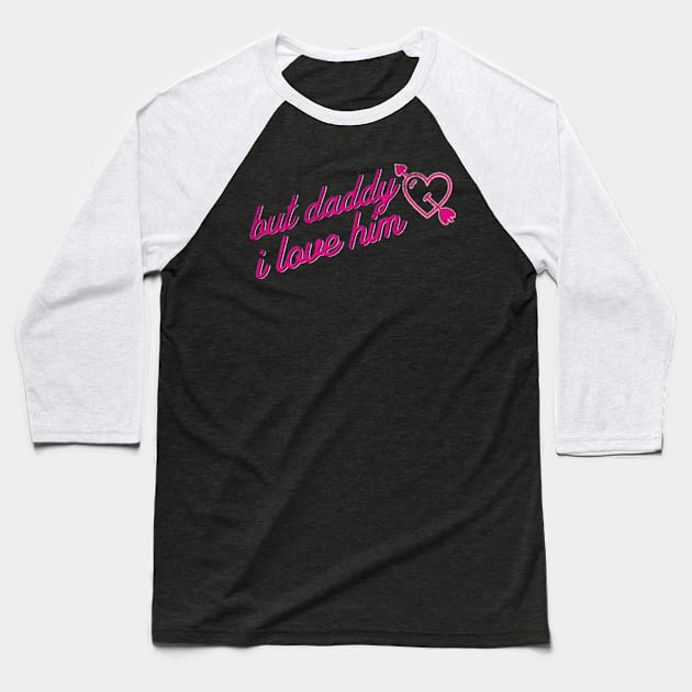 but daddy I love him sarcastic y2k gen z meme Baseball T-Shirt by Lavender Celeste